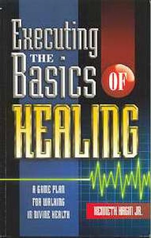 Executing The Basics Of Healing PB - Kenneth Hagin Jr